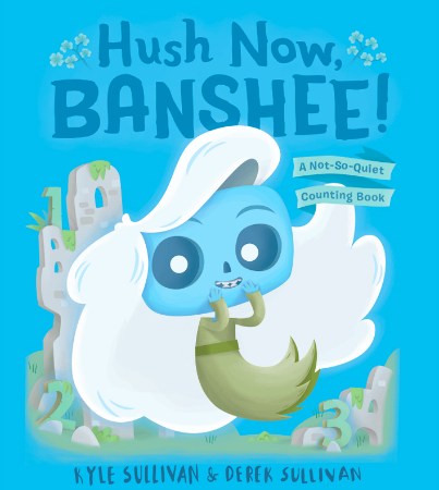 Hush Now, Banshee! A Not-So-Quiet Counting Book by Kyle Sullivan & Derek Sullivan monster kidlit children's book monsters book review
