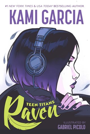 Raven sits in profile with headphones on. Her hair is purple ombré and her clothing is black. Text: "#1 New York Times & USA Today Bestselling Author Kami Garcia. Teen Titans: Raven. Illustrated by Gabriel Picolo."