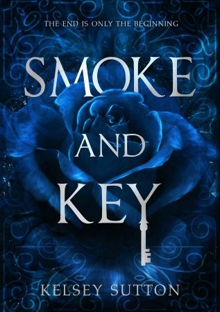 A shadowy blue rose set against a black background with blue symbols and tendrils surrounding it. Text: "The end is only the beginning. Smoke and Key. Kelsey Sutton." The Y in the word "Key" is stylized to look like a key.