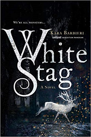 Cover for White Stag. A mystical white stag runs through a black forest. White text on black background: "We're all monsters...White Stag, a novel. Kara Barbieri, Wattpad sensation Pandean."