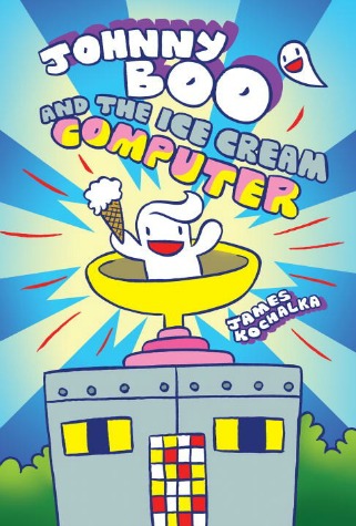 A smiling white ghost sits in a yellow bowl and holds up an ice cream cone. The bowl is on top of a rectangular grey computer with brightly colored buttons. A smaller white ghost smiles and floats in the background. Text: "Johnny Boo and the Ice Cream Computer. James Kochalka."