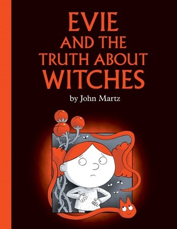 Image: Book cover with a black background and bright orange spine. A young girl with puffy orange hair looks around in fright as unusual plants, bugs, and snakes surround her. Text: Evie and the Truth about Witches by John Martz.