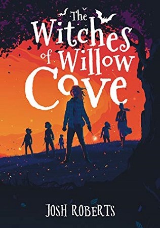 Image: Six teenage girls hold wands and face the viewer in silhouette with an orange-pink sunset sky behind them. Text: "The Witches of Willow Cove. Josh Roberts."