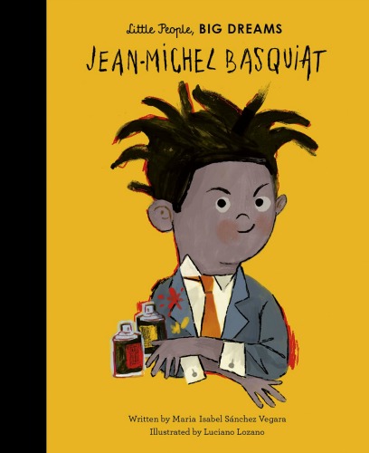 Image: A young boy with brown skin and black locs faces the camera with a smile. He wears a jacket and tie with paint splatters on the lapel. Two spray cans sit next to him. Text: "Little People, BIG DREAMS. Jean-Michel Basquiat. Written by Maria Isabel Sánchez Vegara. Illustrated by Luciano Lozano."