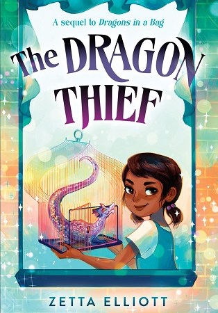 Image: A young girl with brown skin and brown hair looks over her shoulder and smiles at the viewer. She holds a birdcage with a small purple dragon in it. Text: "The Dragon Thief. A sequel to Dragons in a Bag. Zetta Elliott."