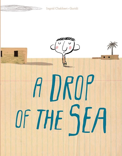 Image: A young boy stands in a desert with two buildings and a palm tree far behind him. The ground is a sheet of college-ruled notebook paper. Text: "Ingrid Chabbert. Guridi. A Drop of the Sea."