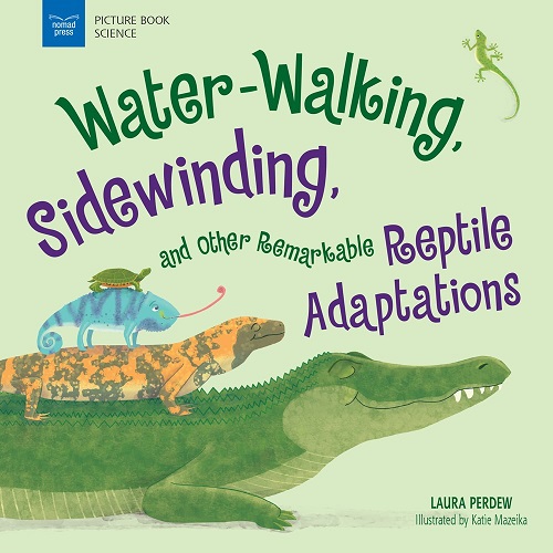 Image: A turtle, iguana, gila lizard, and alligator are stacked on top of each other, smiling. Text: "Picture Book Science. Water-Walking, Sidewinding, and Other Remarkable Reptile Adaptations. Laura Perdew. Illustrated by Katie Mazeika."